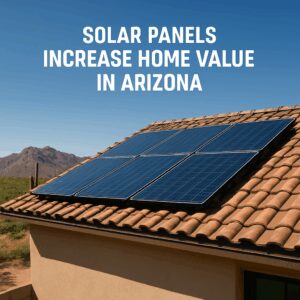 do solar panels increase home value in arizona a comprehensive guide 1